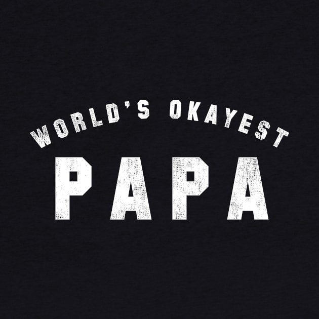 World's Okayest Papa by geekchic_tees